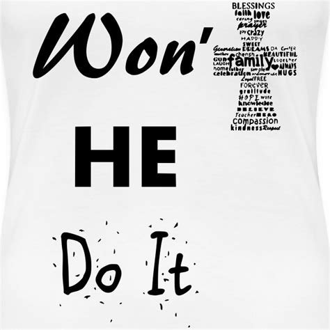 Wont He Do It Womens Premium T Shirt Teerrific Designs