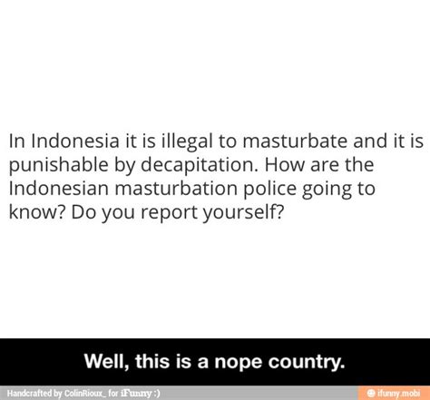 In Indonesia It Is Illegal To Masturbate And It Is Punishable By
