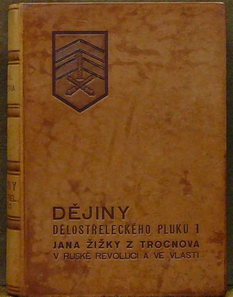 Kniha Dějiny Dělostřeleckého Pluku 1 Jana Žižky Z Trocnova V Ruské