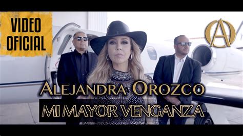 mi mayor venganza alejandra orozco video oficial youtube