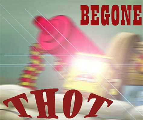 My Selfmade Begone Thot Meme Feel Free To Use It In Comments 9gag