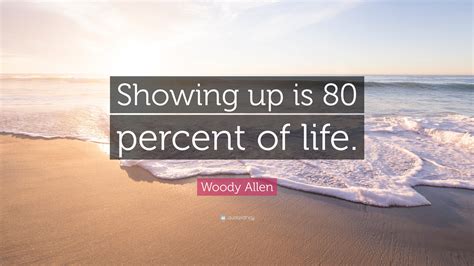 Woody Allen Quote Showing Up Is 80 Percent Of Life