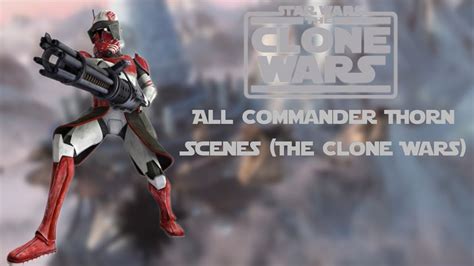 All Commander Thorn Scenes The Clone Wars Youtube