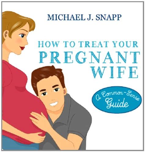 How To Treat Your Pregnant Wife By Michael J Snapp Ebay