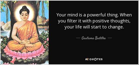 Gautama Buddha Quote Your Mind Is A Powerful Thing When You Filter It