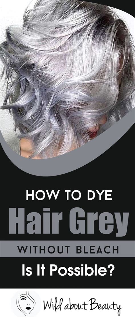 How To Dye Hair Grey Without Bleach Is It Possible