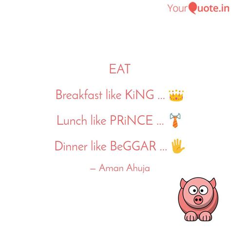 Eat Breakfast Like King Quotes And Writings By Aman Ahuja Yourquote