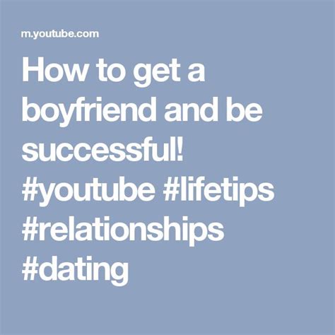 How To Get A Boyfriend And Be Successful Youtube Lifetips