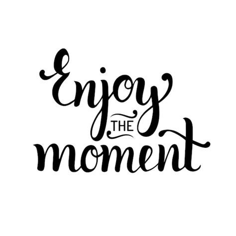 Premium Vector Enjoy The Moment Hand Lettering Motivational Quote