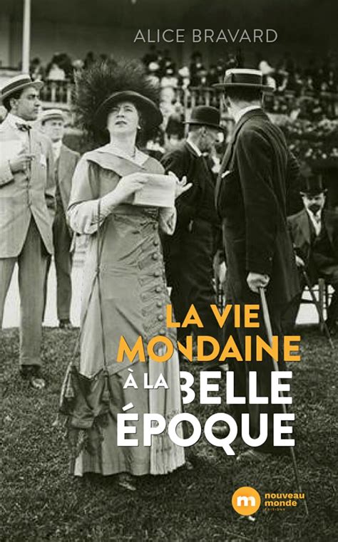 La Vie Mondaine à La Belle Époque Ebook By Alice Bravard Epub