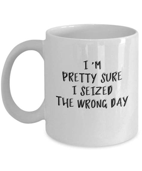 We also have scrumptious frappes (like a coffee milkshake), fruit smoothies, a selection of hot and iced teas year 'round, decafs, espressos, cappuccinos and more. Funny Coffee Mug Carpe Diem Seized the Wrong Day Snarky ...