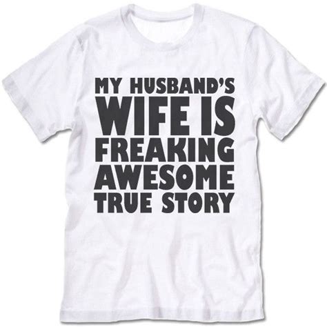 My Husbands Wife Is Freaking Awesome True Story T Shirt My Husbands Wife Freaking Awesome