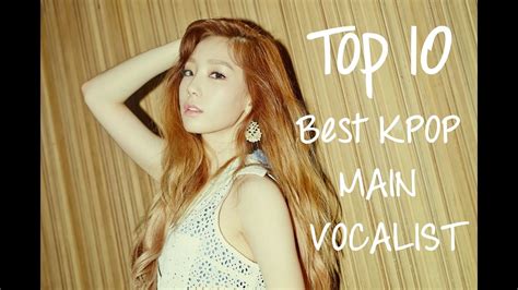 Top 10 Kpop Best Main Vocalist Youtube
