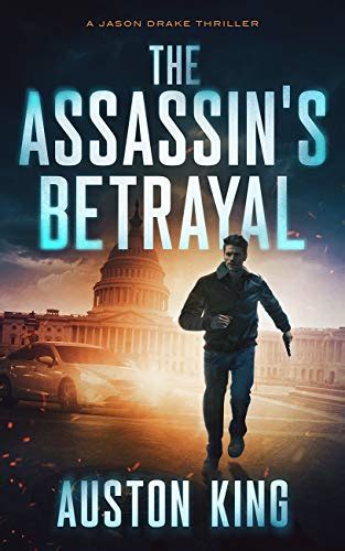 the assassin s betrayal cia assassin jason drake spy thriller book 1 kindle edition by king