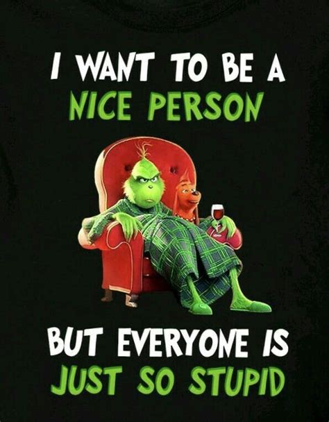 The below quotes about stupid people make us laugh and think at the same time. GRINCH | Funny quotes, Sarcastic quotes, Grinch quotes
