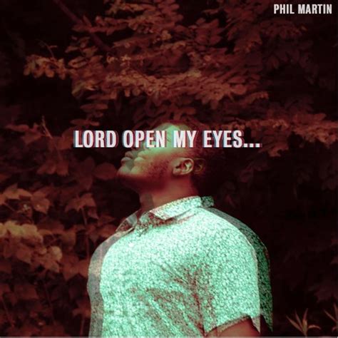 Lord Open My Eyes By Phillip Martin Listen On Audiomack