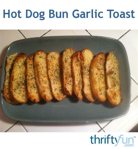 Hot Dog Bun Garlic Toast Thriftyfun