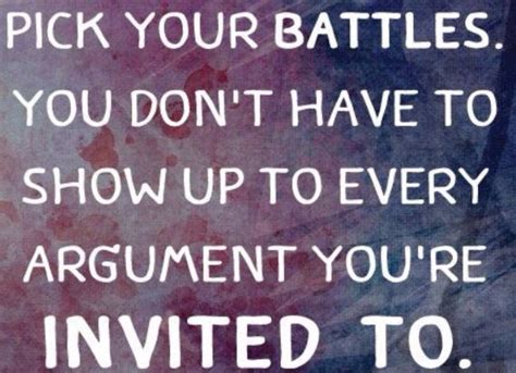 Pick Your Battles Wisely Pick Your Battles Battle Quotes Choose