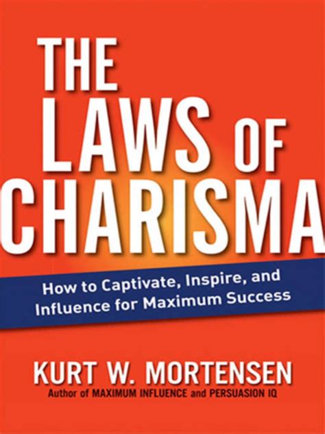The Laws Of Charisma How To Captivate Inspire And Influence For