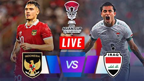 🔴 Live Indonesia Vs Iraq Afc Asian Cup Qatar 202324⚽️live Score Match Today⚽🎬 Youtube