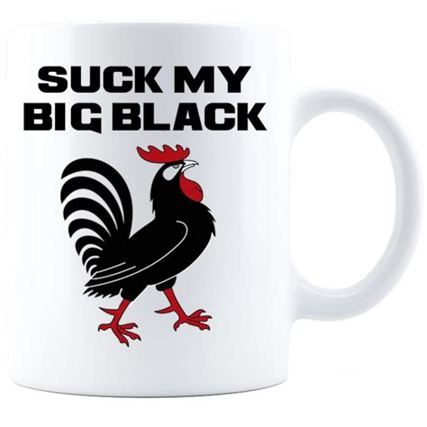 Suck My Big Black Cock Coffee Mug Rude Dick Nasty Inappropriate But