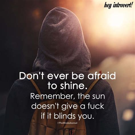 don t ever be afraid to shine