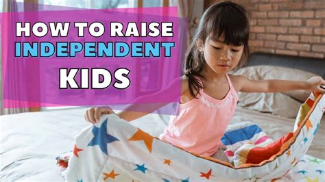 How To Raise An Independent Child 13 Expert Tips To Self Sufficient Kids