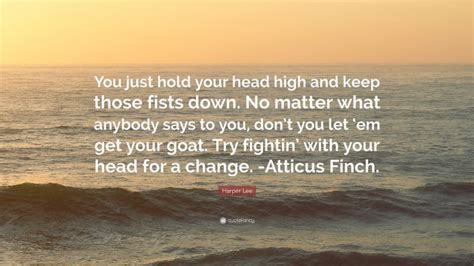 Harper Lee Quote “you Just Hold Your Head High And Keep Those Fists
