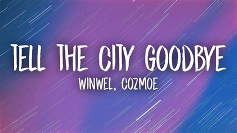 Winwel Cozmoe Tell The City Goodbye Lyrics Youtube