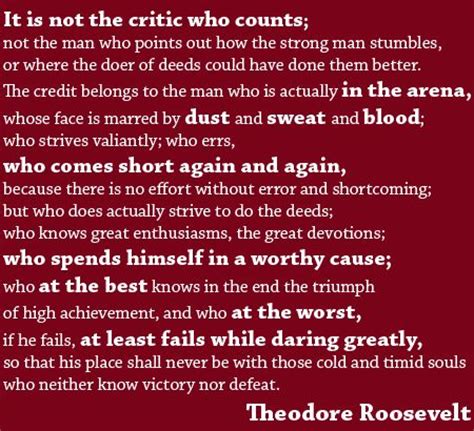 Not the man who points out how the strong man stumbles, or where the doer of deeds could have done them better. teddy roosevelt on daring greatly | Quotes :) | Pinterest