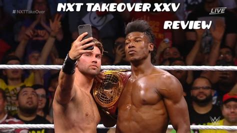 Wwe Nxt Takeover Xxv Review Youtube