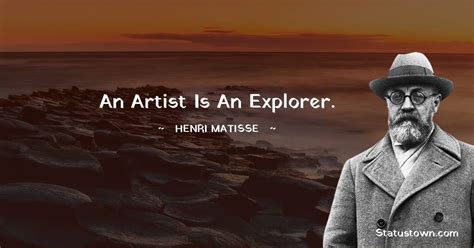 An Artist Is An Explorer Henri Matisse Quotes