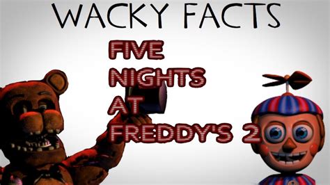 Wacky Facts Five Nights At Freddys 2 Youtube