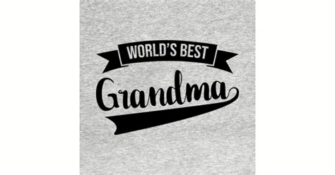 World S Best Grandma Shirt Gift For Grandma Shirt Grandma Gifts T Shirt Teepublic