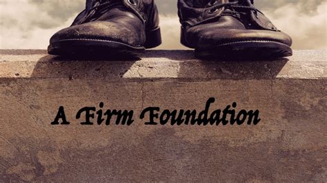 A Firm Foundation Something To Think About