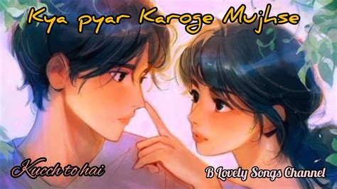 Kya Pyar Karoge Mujhse Kucch To Hai Bollywoodsongs Lovesong Youtube