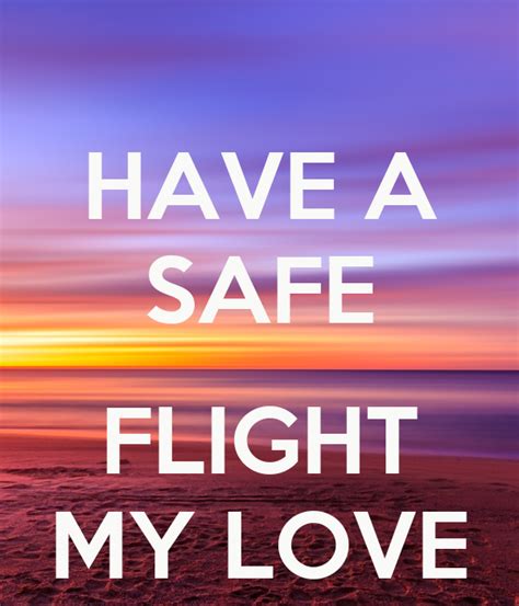 Have a safe flight quotes with status images. HAVE A SAFE FLIGHT MY LOVE Poster | Krister | Keep Calm-o ...