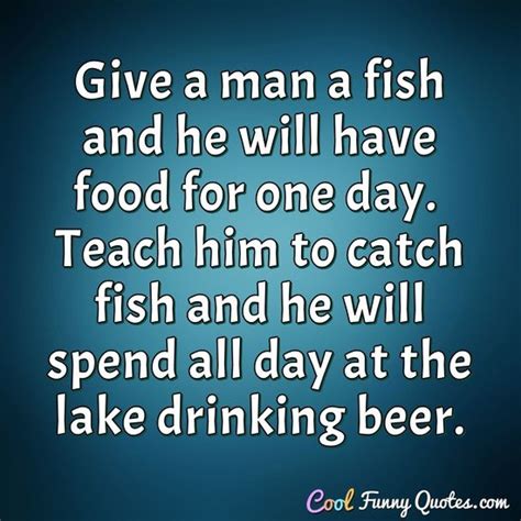Find a translation for this quote in other languages Give a man a fish and he will have food for one day. Teach ...