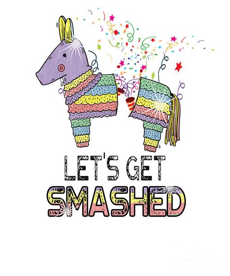 Lets Get Smashed Funny Pinata Pun Cinco De Mayo Digital Art By The