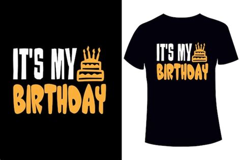 Premium Vector It S My Birthday T Shirt Design Template