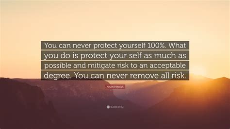 Kevin Mitnick Quote You Can Never Protect Yourself 100 What You Do