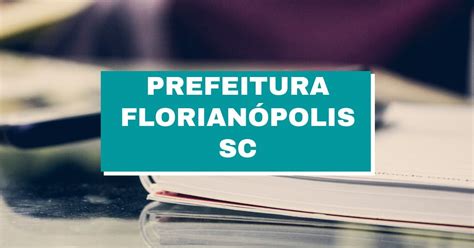 Prefeitura De Florianópolis Sc Lança Novo Edital De Processo Seletivo