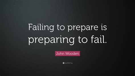 John Wooden Quote Failing To Prepare Is Preparing To Fail