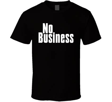 No Business T Shirt