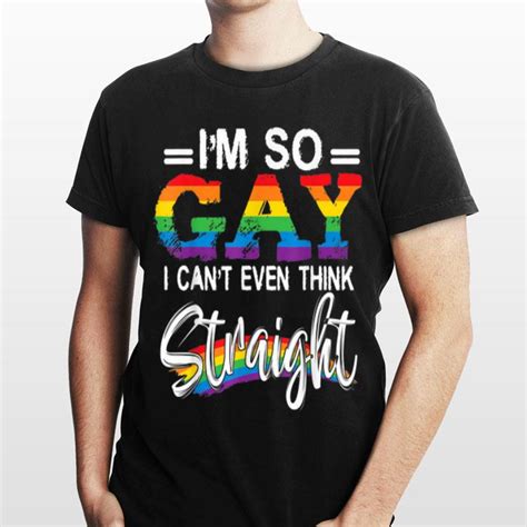 Im So Gay I Cant Even Think Straight Lgbt Pride Shirt Pepa Shirt