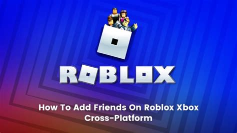 How To Add Friends On Roblox Xbox Cross Platform 2022 Edition