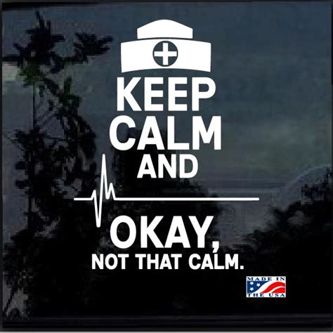 Keep Calm Not That Calm Nurse Window Decal Sticker Custom Made In The