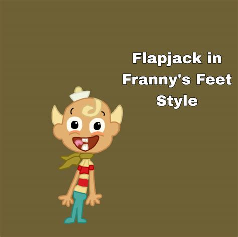 Flapjack In Frannys Feet Style By Arditb2006 On Deviantart