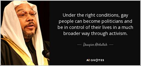 Daayiee Abdullah Quote Under The Right Conditions Gay People Can