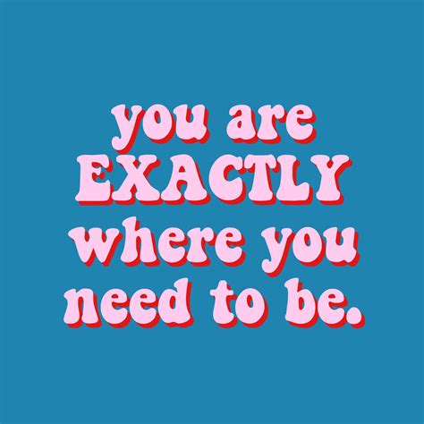 You Are Exactly Where You Need To Be Quote Inspirational Confident
